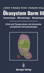 Title: ï¿½kosystem Darm III: Immunologie, Mikrobiologie, Morphologie Klinik und Therapie akuter und chronischer entzï¿½ndlicher Darmerkrankungen, Author: J. Seifert