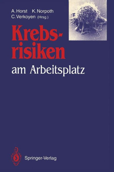 Krebsrisiken am Arbeitsplatz: Beiträge und Ergebnisse zum gleichlautenden Workshop im Rahmen des Programms "Arbeit und Technik" am 13. und 14. Dezember 1990 im Bundesministerium für Forschung und Technologie in Bonn