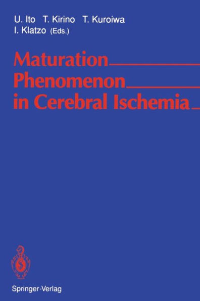 Maturation Phenomenon in Cerebral Ischemia: Proceedings of the Satellite Symposium of the XIth International Congress of Neuropathology Tokyo, September 11-12, 1990 / Edition 1