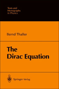 Title: The Dirac Equation / Edition 1, Author: Bernd Thaller