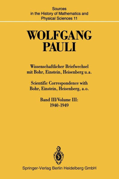 Wissenschaftlicher Briefwechsel mit Bohr, Einstein, Heisenberg u.a. / Scientific Correspondence with Bohr, Einstein, Heisenberg, a.o.: Band III/Volume III: 1940-1949 / Edition 1