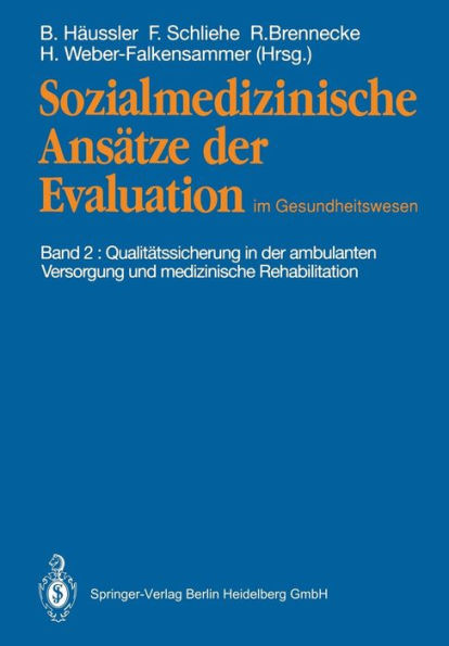 Sozialmedizinische Ansï¿½tze der Evaluation im Gesundheitswesen: Band 2: Qualitï¿½tssicherung in der ambulanten Versorgung und medizinische Rehabilitation