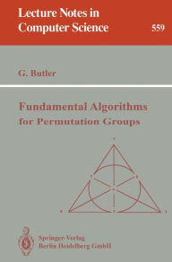 Title: Fundamental Algorithms for Permutation Groups / Edition 1, Author: Gregory Butler