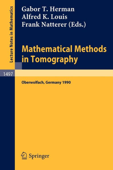 Mathematical Methods in Tomography: Proceedings of a Conference held in Oberwolfach, Germany, 5-11 June, 1990 / Edition 1