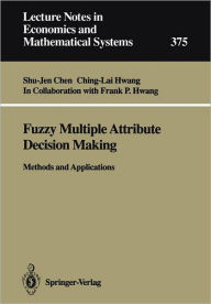 Title: Fuzzy Multiple Attribute Decision Making: Methods and Applications, Author: Shu-Jen Chen