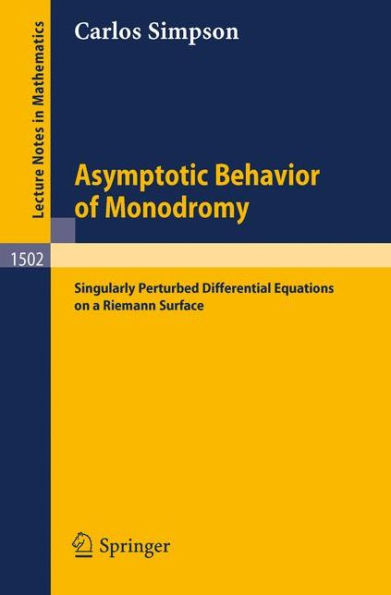 Asymptotic Behavior of Monodromy: Singularly Perturbed Differential Equations on a Riemann Surface / Edition 1