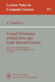 Title: Formal Techniques in Real-Time and Fault-Tolerant Systems: Second International Symposium, Nijmegen, The Netherlands, January 8-10, 1992. Proceedings / Edition 1, Author: Jan Vytopil