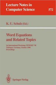 Title: Word Equations and Related Topics: 1st International Workshop, IWWERT '90, Tübingen, Germany, October 1-3, 1990. Proceedings / Edition 1, Author: Klaus U. Schulz