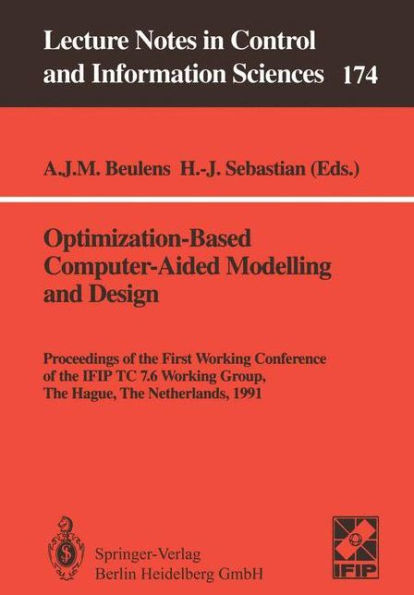 Optimization-Based Computer-Aided Modelling and Design: Proceedings of the First Working Conference of the IFIP TC 7.6 Working Group, The Hague, The Netherlands, 1991