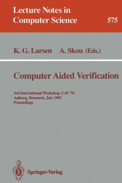 Computer Aided Verification: 3rd International Workshop, CAV '91, Aalborg, Denmark, July 1-4, 1991. Proceedings