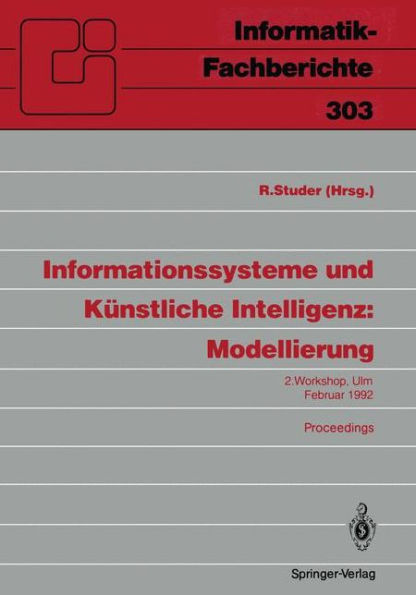 Informationssysteme und Kï¿½nstliche Intelligenz: Modellierung: 2. Workshop Ulm, 24.-26. Februar 1992 Proceedings