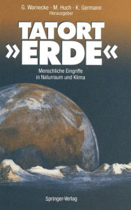 Title: Tatort »ERDE«: Menschliche Eingriffe in Naturraum und Klima, Author: Günter Warnecke