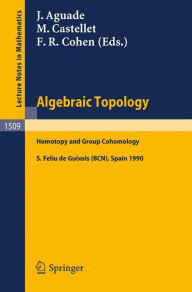 Title: Algebraic Topology: Homotopy and Group Cohomology / Edition 1, Author: Jaume Aguade