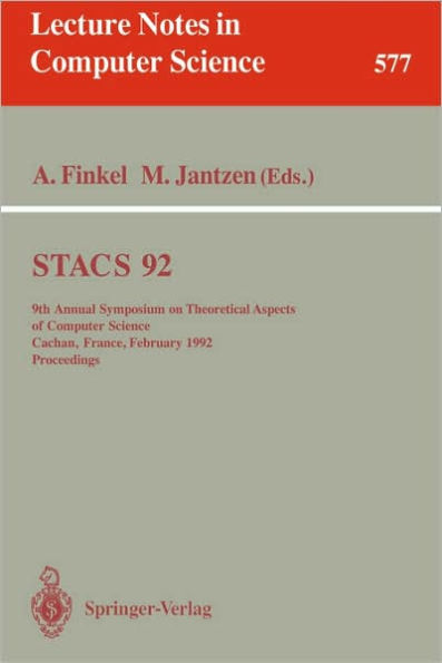 STACS 92: 9th Annual Symposium on Theoretical Aspects of Computer Science, Cachan, France, February 13-15, 1992. Proceedings / Edition 1