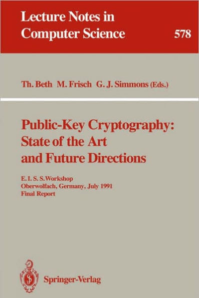 Public-Key Cryptography: State of the Art and Future Directions: E.I.S.S. Workshop, Oberwolfach, Germany, July 3-6, 1991. Final Report