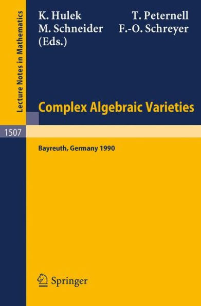 Complex Algebraic Varieties: Proceedings of a Conference held in Bayreuth, Germany, April 2-6, 1990 / Edition 1