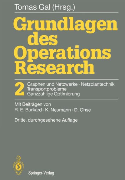 Grundlagen des Operations Research: 2 Graphen und Netzwerke Netzplantechnik, Transportprobleme Ganzzahlige Optimierung