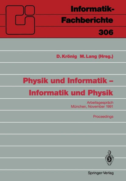 Physik und Informatik - Informatik und Physik: Arbeitsgesprï¿½ch, Mï¿½nchen, 21./22. November 1991 Proceedings