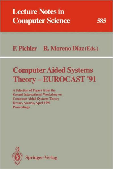 Computer Aided Systems Theory - EUROCAST '91: A Selection of Papers from the Second International Workshop on Computer Aided Systems Theory, Krems, Austria, April 15-19, 1991. Proceedings