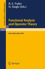 Title: Functional Analysis and Operator Theory: Proceedings of a Conference held in Memory of U.N.Singh, New Delhi, India, 2-6 August, 1990 / Edition 1, Author: B.S. Yadav