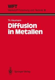 Title: Diffusion in Metallen: Grundlagen, Theorie, Vorgï¿½nge in Reinmetallen und Legierungen, Author: Theodor Heumann