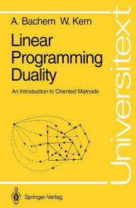 Title: Linear Programming Duality: An Introduction to Oriented Matroids / Edition 1, Author: Achim Bachem