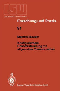 Title: Konfigurierbare Robotersteuerung mit allgemeiner Transformation, Author: Manfred Bauder