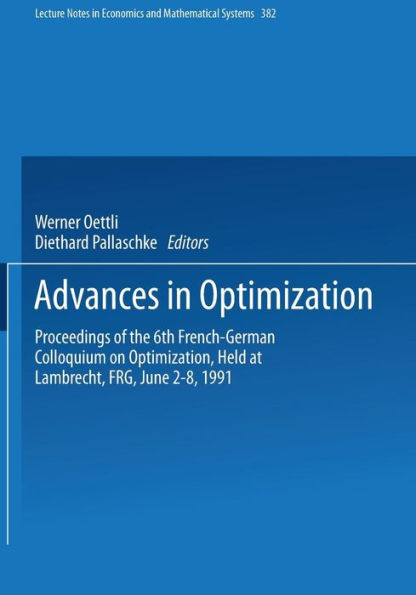 Advances in Optimization: Proceedings of the 6th French-German Colloquium on Optimization Held at Lambrecht, FRG, June 2-8, 1991