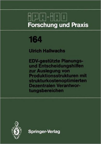 EDV-gestï¿½tzte Planungs- und Entscheidungshilfen zur Auslegung von Produktionsstrukturen mit strukturkostenoptimierten Dezentralen Verantwortungsbereichen