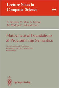 Title: Mathematical Foundations of Programming Semantics: 7th International Conference, Pittsburgh, PA, USA, March 25-28, 1991. Proceedings / Edition 1, Author: Stephen Brookes