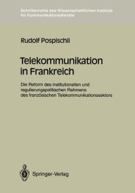 Title: Telekommunikation in Frankreich: Die Reform des institutionellen und regulierungspolitischen Rahmens des franzï¿½sischen Telekommunikationssektors, Author: Rudolf Pospischil