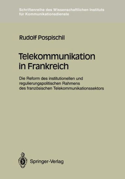 Telekommunikation in Frankreich: Die Reform des institutionellen und regulierungspolitischen Rahmens des franzï¿½sischen Telekommunikationssektors