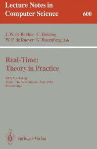 Title: Real-Time: Theory in Practice: REX Workshop, Mook, The Netherlands, June 3-7, 1991. Proceedings / Edition 1, Author: J.W.de Bakker