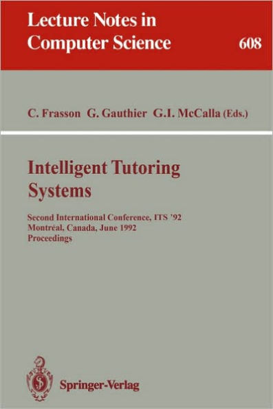 Intelligent Tutoring Systems: Second International Conference, ITS '92, Montreal, Canada, June 10-12, 1992. Proceedings / Edition 1