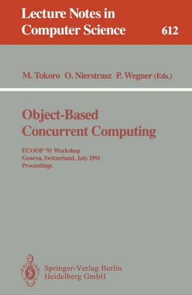 Object-Based Concurrent Computing: ECOOP '91 Workshop, Geneva, Switzerland, July 15-16, 1991. Proceedings / Edition 1