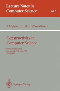 Title: Constructivity in Computer Science: Summer Symposium, San Antonio, TX, June 19-22, 1991. Proceedings, Author: J.Paul Jr. Myers