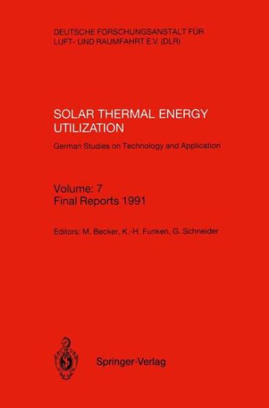 Solar Thermal Energy Utilization. German Studies on Technology and Application: Volume: 7: Final Reports 1991