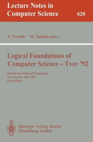 Title: Logical Foundations of Computer Science - Tver '92: Second International Symposium, Tver, Russia, July 20-24, 1992. Proceedings, Author: Anil Nerode