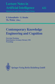 Title: Contemporary Knowledge Engineering and Cognition: First Joint Workshop, Kaiserslautern, Germany, February 21-22,1991. Proceedings / Edition 1, Author: Franz Schmalhofer