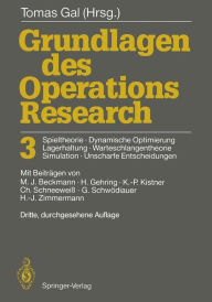 Title: Grundlagen des Operations Research 3: Spieltheorie, Dynamische Optimierung Lagerhaltung, Warteschlangentheorie Simulation, Unscharfe Entscheidungen, Author: Tomas Gal