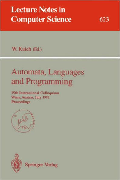 Automata, Languages and Programming: 19th International Colloquium, Wien, Austria, July 13-17, 1992. Proceedings / Edition 1