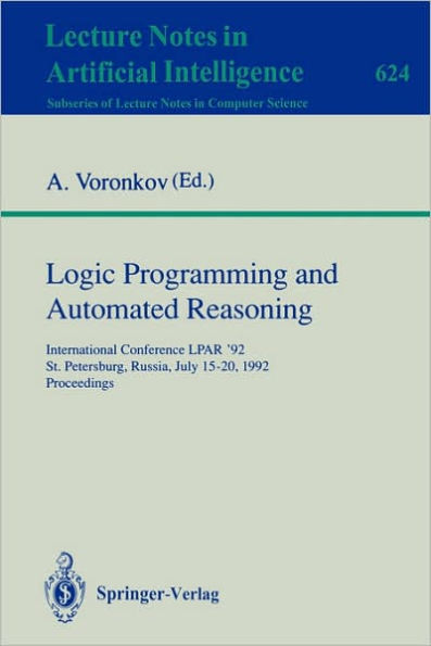 Logic Programming and Automated Reasoning: International Conference LPAR '92, St.Petersburg, Russia, July 15-20, 1992. Proceedings / Edition 1