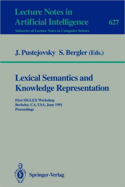 Lexical Semantics and Knowledge Representation: First SIGLEX Workshop, Berkeley, CA, USA, June 17, 1991. Proceedings / Edition 1