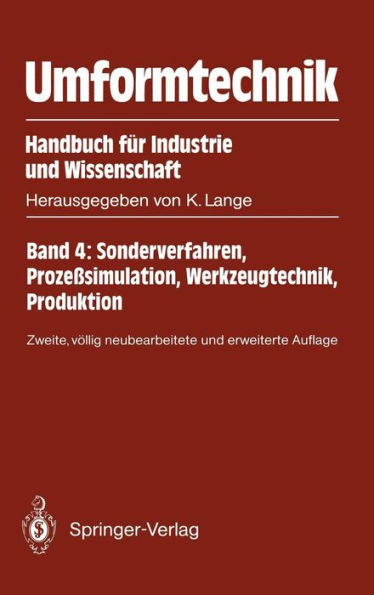 Umformtechnik Handbuch für Industrie und Wissenschaft: Band 4: Sonderverfahren, Prozeßsimulation, Werkzeugtechnik, Produktion / Edition 2