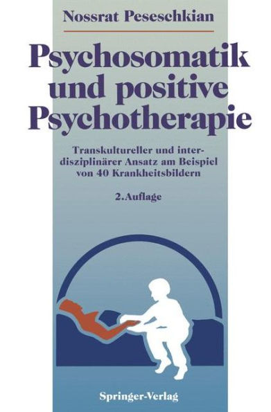 Psychosomatik und positive Psychotherapie: Transkultureller und interdisziplinï¿½rer Ansatz am Beispiel von 40 Krankheitsbildern