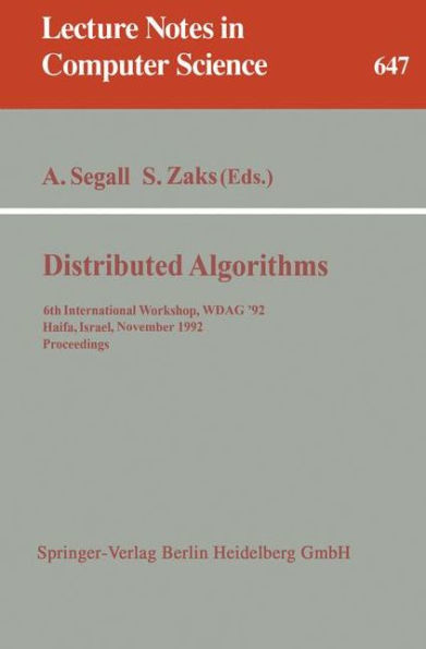 Distributed Algorithms: 6th International Workshop, WDAG '92, Haifa, Israel, November 2-4, 1992. Proceedings / Edition 1