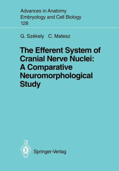 The Efferent System of Cranial Nerve Nuclei: A Comparative Neuromorphological Study / Edition 1