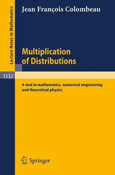 Multiplication of Distributions: A tool in mathematics, numerical engineering and theoretical physics / Edition 1