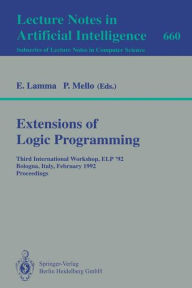 Title: Extensions of Logic Programming: Third International Workshop, ELP '92, Bologna, Italy, February 26-28, 1992. Proceedings / Edition 1, Author: Evelina Lamma