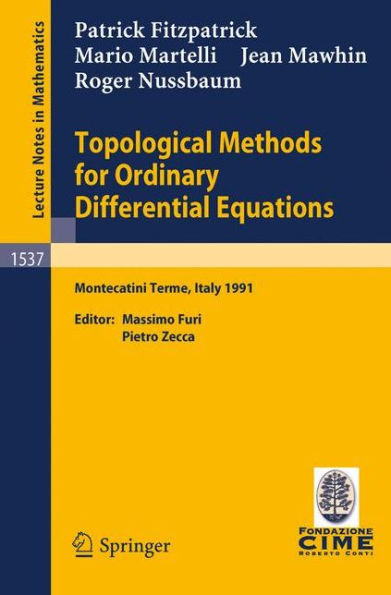 Topological Methods for Ordinary Differential Equations: Lectures given at the 1st Session of the Centro Internazionale Matematico Estivo (C.I.M.E.) held in Montecatini Terme, Italy, June 24-July 2, 1991 / Edition 1